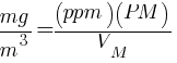 mg/m^3={(ppm)(PM)}/V_{M}