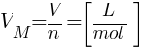 V_{M}=V/n=delim{[}{{L}/{mol}}{]}