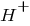 H^+